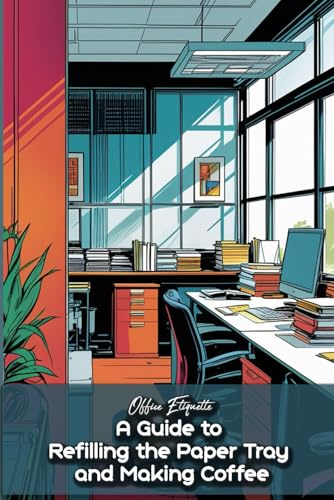 Office Etiquette A Guide to Refilling the Paper Tray and Making Coffee: Funny gift - book with empty lined pages | 6 x 9 (15.24 x 22.86 cm) Part of ... Asked For | 200 pages, Perfect gag gift