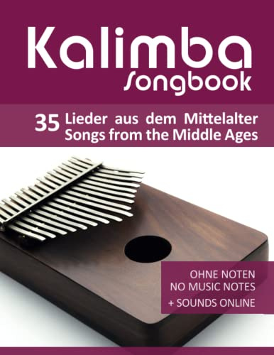 Kalimba Songbook - 35 Lieder aus dem Mittelalter / Songs from the Middle Ages: Ohne Noten - no music notes + Sounds online (Kalimba Songbooks)