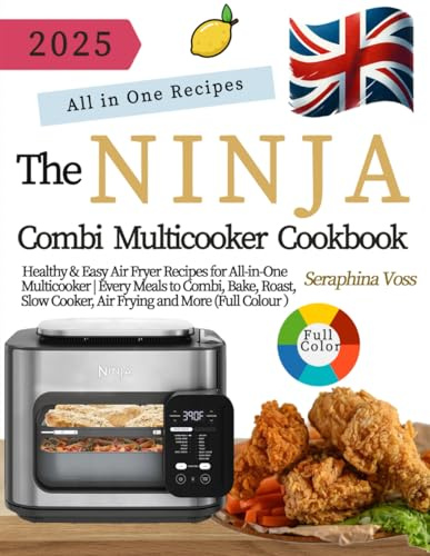 The UK Ninja Combi Cookbook: Healthy & Easy Air Fryer Recipes for All-in-One Multicooker | Every Meals to Combi, Bake, Roast, Slow Cooker, Air Frying and More (Full Colour Version)