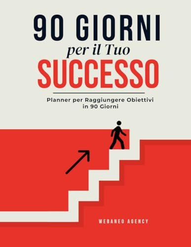 90 Giorni per il Tuo Successo: Planner Motivazionale per Raggiungere Obiettivi in 3 Mesi