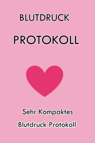 Blutdruck Protokoll | Sehr Kompaktes Blutdruck Tagebuch: Großes Blutdruck Tagebuch Klein | Blutdruck Dokumentation |Blutdruck Buchführung ... Wichtiger Daten |Abschiedsgestaltung mit Herz