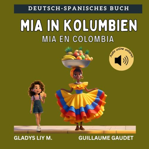 Mia in Kolumbien | Mia en Colombia: Bilinguales Kinderbuch auf Deutsch und Spanisch mit Audio | Spanisch lernen für Kinder | Libro infantil bilingüe ... niños (Deutsch Spanisch – Reisen mit Mia)