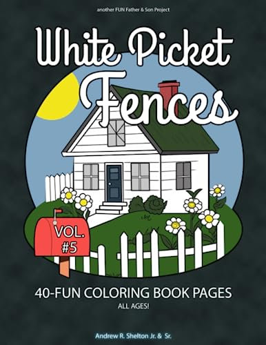 White Picket Fences - Volume 5: Coloring Book for all Ages (White Picket Fences - Coloring Book for all Ages)