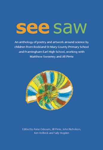 See Saw: An Anthology of Poetry and Artwork Around Science by Children from Rockland St Mary County Primary School and Framingham Earl High School, ... Working with Matthew Sweeney and Jill Pirrie (2005-05-06)