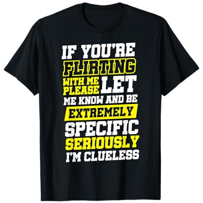 If You're Flirting With Me Please Let Me Know Célibataire T-Shirt