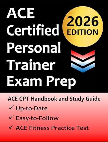 ACE Certified Personal Trainer Exam Prep: Everything You Need to Pass the American Council on Exercise CPT Exam to Become a Certified Personal Trainer