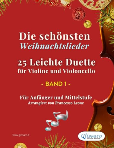 Die schönsten Weihnachtslieder - 25 Leichte Duette für Violine und Violoncello - Band 1: Für Anfänger und Mittelstufe (Die schönsten Weihnachtslieder – Leichte Duette für Violine und Violoncello)