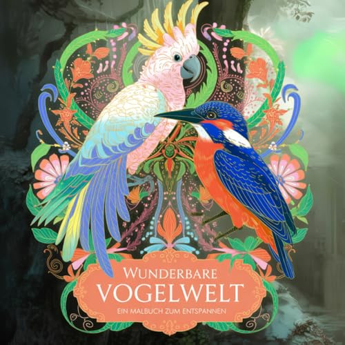 Wunderbare Vogelwelt - ein Malbuch zum Entspannen