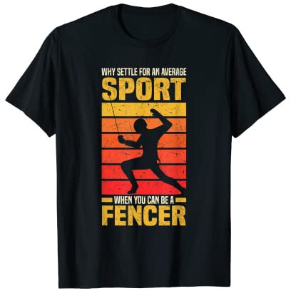 Why settle for an average sport when you can be a fencer T-Shirt