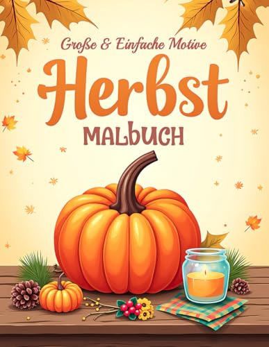 Große & Einfache Motive – Herbst Malbuch: 50 einfache, leichte und beruhigende Herbstmotive für Senioren und Erwachsene – mit großen Designs für mehr ... und Entspannung (Großdruck Malbuch Edition)