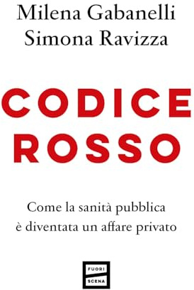 Codice rosso. Come la sanità pubblica è diventata un affare privato
