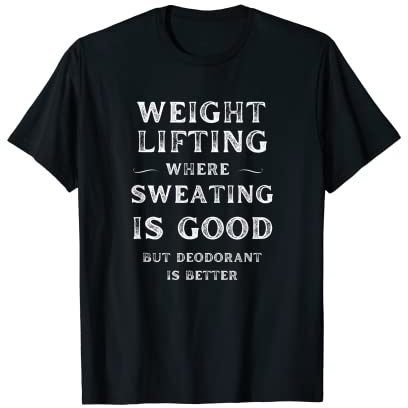 Funny Weight Lifting Weight Lifter Quote Sweating is Good T-Shirt