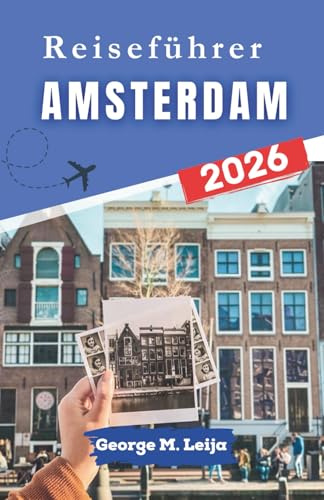 Amsterdam Reiseführer 2026: Erkunden Sie Kanäle, Museen und lebhafte Märkte in der niederländischen Hauptstadt