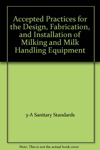 Accepted Practices for the Design, Fabrication, and Installation of Milking and Milk Handling Equipment