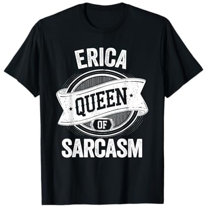 ERICA Cute Queen Of Sarcasm ERICA Name T-Shirt