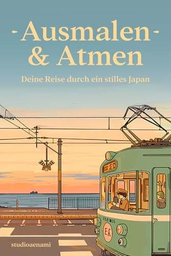 Ausmalen & Atmen – Dein Achtsamkeitsbuch im japanischen Stil: Für Erwachsene zur Stressbewältigung, gegen Angst & Panikattacken – mit beruhigenden Illustrationen im Zen-Stil
