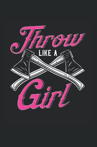 Throw Like A Girl: Axe Throwing, Hatchet, College Ruled Lines Paper, 120 pages, 6x10