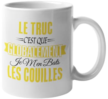 Mug humour – Tasse drôle citation – Le truc c'est que globalement – Cadeau original rigolo pour collègue bureau ami famille – Idée cadeau anniversaire Noël fête café - Céramique 330 ml (Le truc)