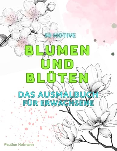 BLUMEN und BLÜTEN - DAS AUSMALBUCH: 50 zarte Motive zum kreativen Malen und Entspannen