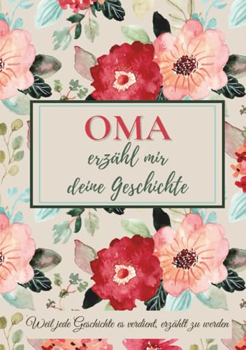 Oma, erzähl mir deine Geschichte: Ein Ausfüllbuch mit Fragen, um Erinnerungen, Werte und besondere Momente weiterzugeben