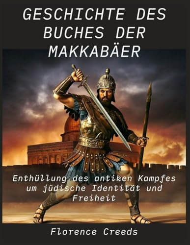 Geschichte des Buches der Makkabäer: Enthüllung des antiken Kampfes um jüdische Identität und Freiheit