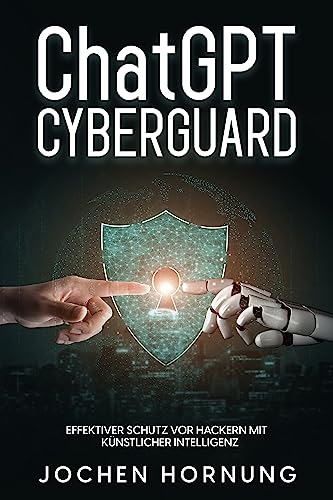 ChatGPT-Sicherheit: CyberGuard: Effektiver Schutz vor Hackern mit künstlicher Intelligenz