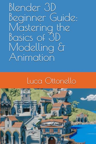 Blender 3D Beginner Guide: Mastering the Basics of 3D Modelling & Animation