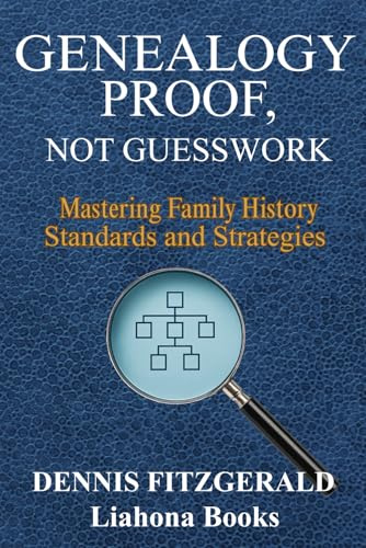 Genealogy Proof not GuessWork: Mastering Family History Standards and Strategies For Proven Genealogy and Brick Walls The Right Way
