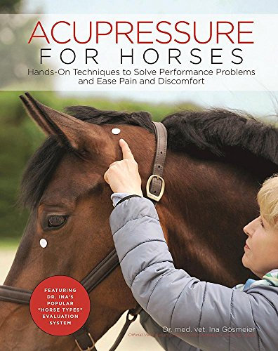 Acupressure for Horses: Hands-On Techniques to Solve Performance Problems and Ease Pain and Discomfort (English Edition)