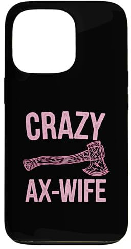 iPhone 13 Pro Crazy Ax Wife, Woman Axe Throwing Case