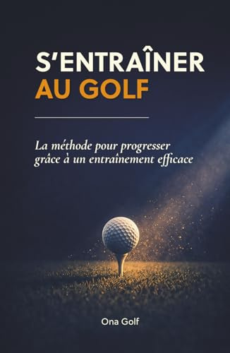 S'entraîner au golf: La méthode pour progresser grâce à un entraînement efficace