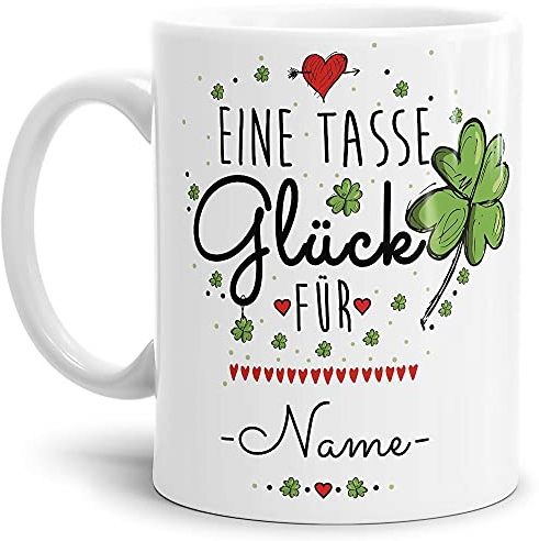 Tasse mit Spruch - eine Tasse Glück für - mit Wunschname von Wunschname - Geschenkidee für Freunde zum selbst Gestalten - Weiß, 300 ml