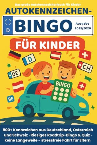 Das große Autokennzeichenbuch für Kinder - Autokennzeichen Bingo für Kinder - Ausgabe 2025/2026: Über 800 Kennzeichen aus Deutschland, Österreich und ... Langeweile - stressfreie Fahrt für Eltern