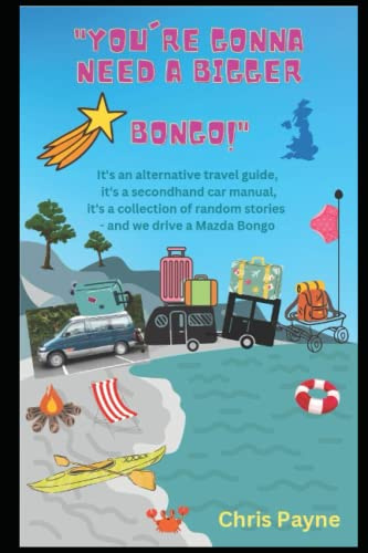You're Gonna Need a Bigger BONGO: It's an alternative travel guide, it's a secondhand car manual, it's a collection of random stories - and we drive a Mazda BONGO