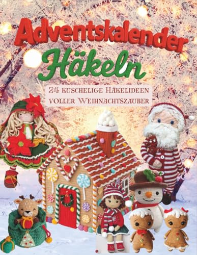 Adventskalender Häkeln: 24 Kuschelige Häkelideen voller Weihnachtszauber