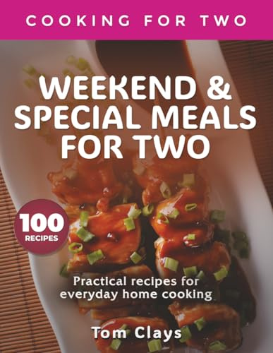 WEEKEND & SPECIAL MEALS: Practical recipes for everyday home cooking