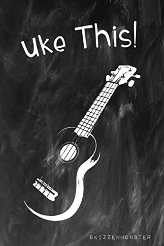 Uke This!: Dein Ukulele Liederbuch zum Aufschreiben Deiner Songs, Noten, Akkorde und Fingerpicking Tabs (Ukulele Büchlein)