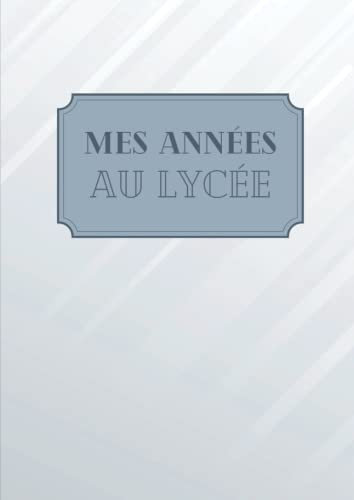 Mes années au lycée: Album souvenir à compléter au fil des années - Mes souvenirs d'enfance, d'adolescence - Photos, anecdotes – Parcours scolaire – Cadeau idéal pour la rentrée en 2nde.