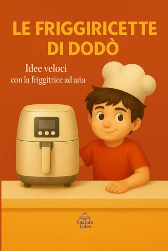 Le Friggiricette di Dodò: ricette veloci con la friggitrice ad aria