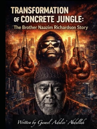 Transformation of Concrete Jungle: The Brother Naazim Richardson Story