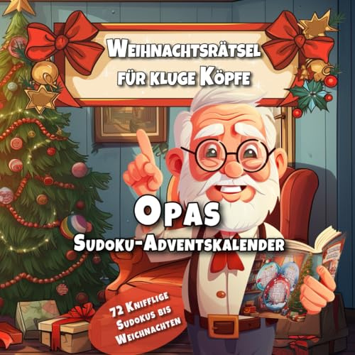 Weihnachtsrätsel für kluge Köpfe: Opas Sudoku-Adventskalender: Täglich 3 Herausforderungen: Von leicht bis knifflig – für jeden Adventstag das ... 72 Knifflige Sudoku Rätsel bis Weihnachten