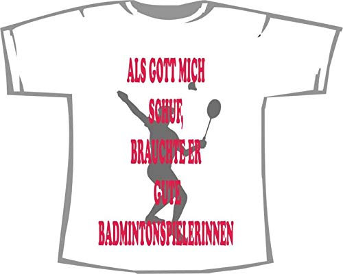 Als Gott Mich Schuf, brauchte er Gute Badminton Spielerinnen, T-Shirt weiß, Gr. XXL