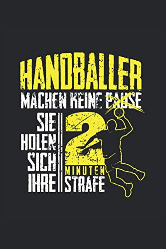 HANDBALLER MACHEN KEINE PAUSE SIE HOLEN SICH IHRE 2 MINUTEN STRAFE: Handball Notizbuch - Toller linierter Notizblock für den Handballer - 120 linierte ... Din A5 | Geschenk für Trainer und Spieler.