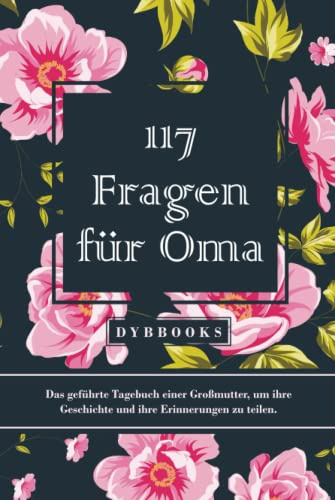 117 Fragen für Oma: Das geführte Tagebuch einer Großmutter, um ihre Geschichte und ihre Erinnerungen zu teilen.
