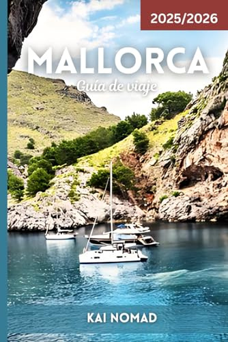 MALLORCA GUÍA DE VIAJE 2025- 2026: Descubre las mejores playas, la cultura, la gastronomía y los rincones secretos de Mallorca – Con consejos de expertos para explorar como un local