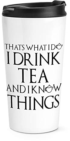 That's What I Do I Drink Tea and I Know Things Travel Mug Cup