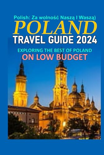 POLAND TRAVEL GUIDE 2024: EXPLORING THE BEST OF POLAND ON LOW BUDGET