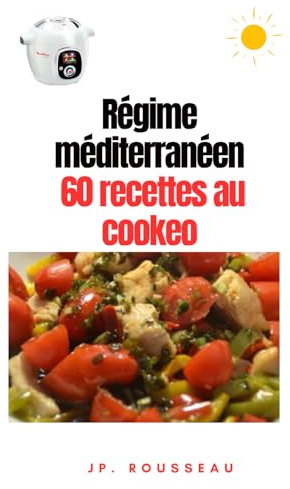Régime méditerranéen 60 recettes cookeo adaptées: Régime équilibré et savoureux