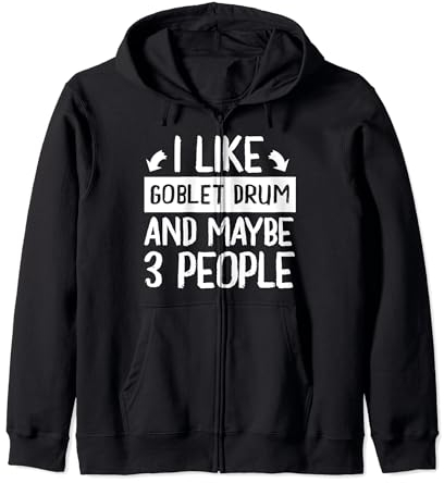 I Like Goblet Drum and Maybe 3 People Music Zip Hoodie