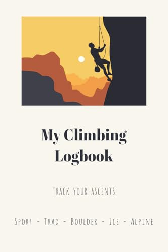Climbing Logbook: Climbing Journal for Sport, Trad, Ice, Alpine & Bouldering | Record Your Ascents, Beta & Progress | Logbook & Perfect Gift for Climbers | 6 x 9